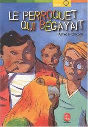 Cover of: Le Perroquet qui bégayait by Alfred Hitchcock
