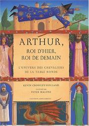 Cover of: Arthur, roi d'hier, roi de demain by Kevin Crossley-Holland, Peter Malone