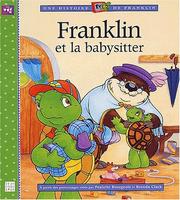 Cover of: Franklin et la baby-sitter by Sharon Jennings, Bourgeois/ Clark, Paulette Bourgeois, Mark Koren, Alice Sinkner, Jelena Sisic, Bourgeois/ Clark