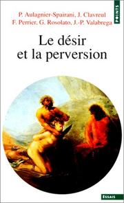 Cover of: Le Désir et la perversion by Piera Aulagnier-Spairani, Jean Clavreul, François Perrier, Guy Rosolaro, Jean-Paul Valabrega