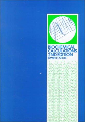 Biochemical calculations by Irwin H. Segel