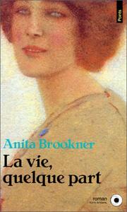 Cover of: La Vie, quelque part by Anita Brookner