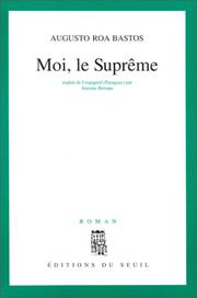 Cover of: Moi, le suprême by Augusto Antonio Roa Bastos