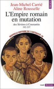 L' Empire romain en mutation des Sévères à Constantin, 192-337 by Jean-Michel Carrié, Jean-Marie Carrié, Aline Rousselle
