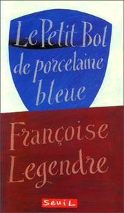 Cover of: Le Petit Bol de porcelaine bleue by Françoise Legendre