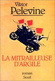 Cover of: La mitrailleuse d'argile by Viktor Olegovich Pelevin