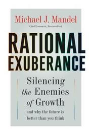 Cover of: Rational Exuberance: Silencing the Enemies of Growth and Why the Future Is Better Than You Think