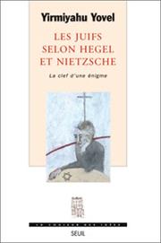 Cover of: Les Juifs selon Hegel et Nietzsche, la clef d'une énigme