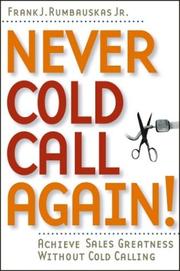 Cover of: Never cold call again! Achieve sales greatness without cold calling | Frank J. Rumbauskas