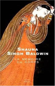 Cover of: La Mémoire du corps by Shauna Singh Baldwin, Josée Kamoun