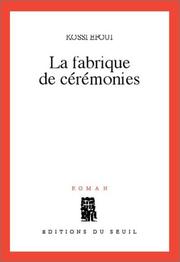 Cover of: La Fabrique de cérémonies by Kossi Efoui