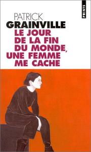 Cover of: Le jour de la fin du monde, une femme me cache by Patrick Grainville