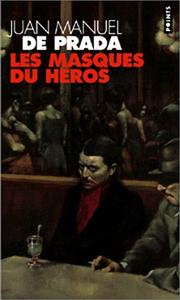 Cover of: Les Masques du héros by Juan Manuel de Prada, Juan Manuel de Prada