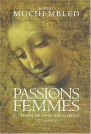 Cover of: Passions de femmes au temps de la Reine Margot, 1553-1615