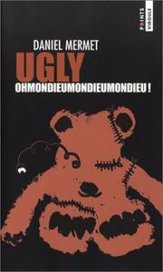 Cover of: Ugly : Ohmondieumondieumondieu !