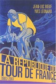 Cover of: La RÃ©publique du Tour de France, 1903-2003 by Jean-Luc BÂuf, Yves Léonard