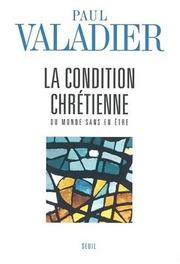 Cover of: La Condition chrétienne : Du monde sans en être