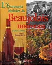 Cover of: L'Etonnante histoire du Beaujolais nouveau by Gilles Garrier, Bernard Pivot