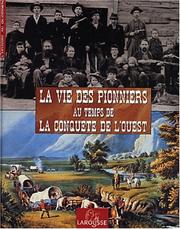 Cover of: La Vie des Pionniers au temps de la Conquête de l'Ouest by Philippe Jacquin