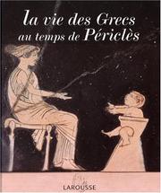 La vie des Grecs au temps de Périclès by Catherine Salles