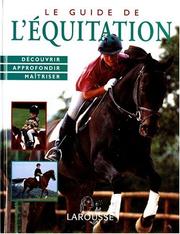 Cover of: Le Guide de l'équitation. Découvrir, approfondir, maîtriser by Debby Sly