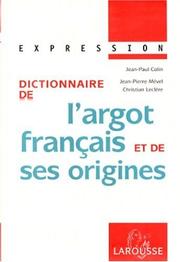 Cover of: Collection Expression Larousse: Dictionnaire De L'argot Franc{ais Et De Ses Origines