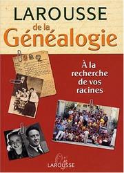 Cover of: Le Larousse de la généalogie : à la recherche de vos racines