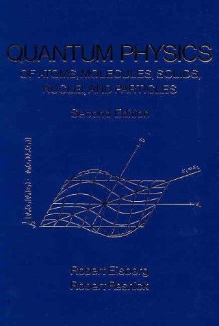 Quantum physics of atoms, molecules, solids, nuclei, and particles by ...