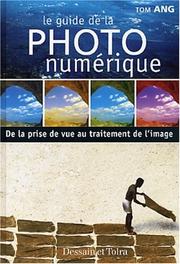 Cover of: Le Guide de la photographie numérique : De la prise du vue au traitement de l'image