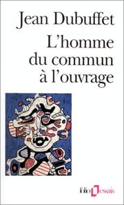 Cover of: L'Homme du commun à l'ouvrage by Jean Dubuffet