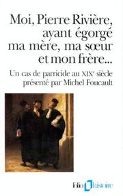 Cover of: Moi, Pierre Riviere, Ayant Egorge Ma Mere, Ma Soeur et Mon Frere . . .