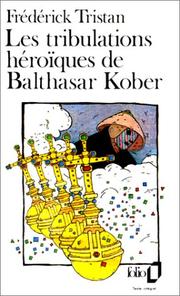 Cover of: Tribulations Heroiques De Balthasar Kobe