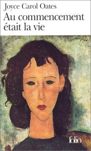 Cover of: Au commencement était la vie by Joyce Carol Oates, Jana Navratil-Manent