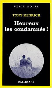 Cover of: Heureux les condamnés ! by Tony Kenrick