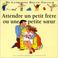 Cover of: Attendre un petit frère ou une petite soeur