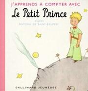 Cover of: J'apprends a Compter Avec Le Petit Prince by Antoine de Saint-Exupéry, Antoine de Saint-Exupéry, Antoine de Saint-Exupéry, Antoine de Saint-Exupéry