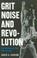Cover of: Grit, Noise, and Revolution
