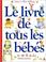 Cover of: Le Livre de tous les bébés