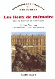 Cover of: Les lieux de mémoire, tome 2 : La Nation - Le territoire, l'Etat, la patrimoine