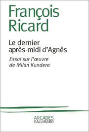 Cover of: Le Dernier AprÃ¨s-midi d'AgnÃ¨s : Essai sur l'Âuvre de Milan Kundera