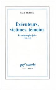 Cover of: Exécuteurs, victimes, témoins. La catastrophe juive, 1933-1945 by Raul Hilberg