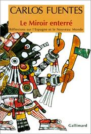 Cover of: Le Miroir enterré. Réflexions sur l'Espagne et le Nouveau Monde by Carlos Fuentes, Jean-Claude Masson