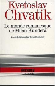 Cover of: Le Monde romanesque de Milan Kundera by Kvetoslav Chvatik