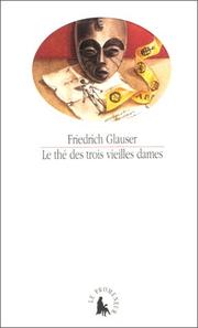 Cover of: Le thé des trois vieilles dames by Friedrich Glauser