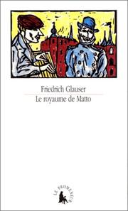 Cover of: Le royaume de Matto by Friedrich Glauser