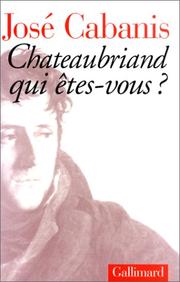 Cover of: Chateaubriand qui êtes-vous? by José Cabanis