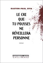 Cover of: Le cri que tu pousses ne réveillera personne by Gaston-Paul Effa