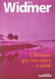 Cover of: L'Homme que ma mère a aimé by Urs Widmer, Bernard Lortholary