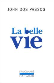 Cover of: La belle vie by John Dos Passos