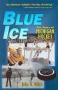Cover of: Blue Ice: The Story of Michigan Hockey
